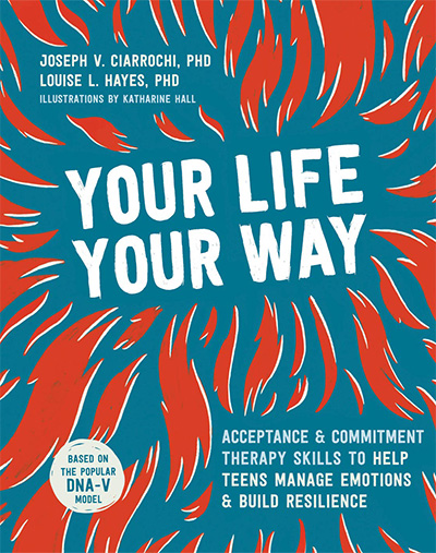 Get Out of Your Mind and Into Your Life for Teens: A Guide to Living an  Extraordinary Life